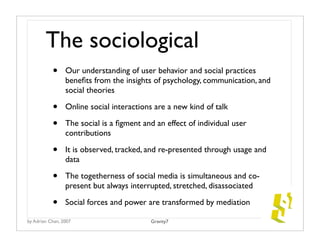 The sociological
           •     Our understanding of user behavior and social practices
                 beneﬁts from th...