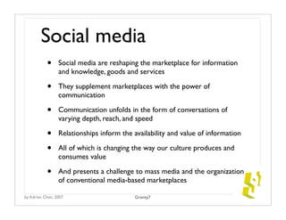 Social media
           •     Social media are reshaping the marketplace for information
                 and knowledge, g...