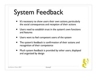 System Feedback
           •     It’s necessary to show users their own actions, particularly
                 the social ...