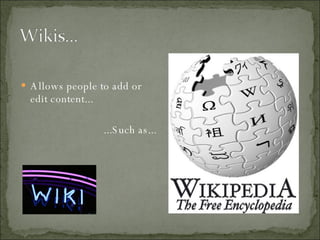 Allows people to add or edit content... ...Such as... 