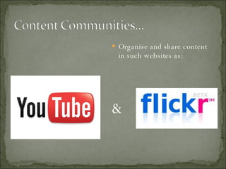 Organise and share content in such websites as: & 
