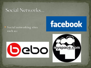 Social networking sites such as: 