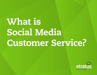 What is
Social Media
Customer Service?
 