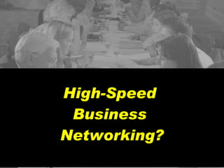 High-Speed  Business  Networking? 