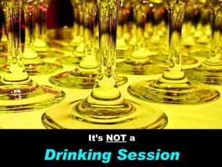 Not a Drinking Session It’s NOT a Drinking Session