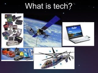 What is tech? 