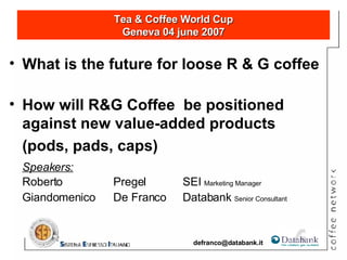 [object Object],[object Object],[object Object],[object Object],[object Object],Tea & Coffee World Cup Geneva 04 june 2007 [email_address] 