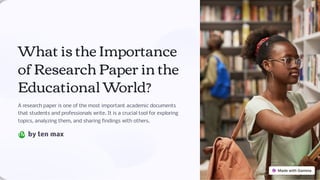 What is the Importance
of Research Paper in the
Educational World?
A research paper is one of the most important academic documents
that students and professionals write. It is a crucial tool for exploring
topics, analyzing them, and sharing findings with others.
by ten max
TM
 