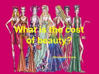 What is the cost of beauty? 