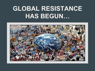GLOBAL RESISTANCE
HAS BEGUN…
 