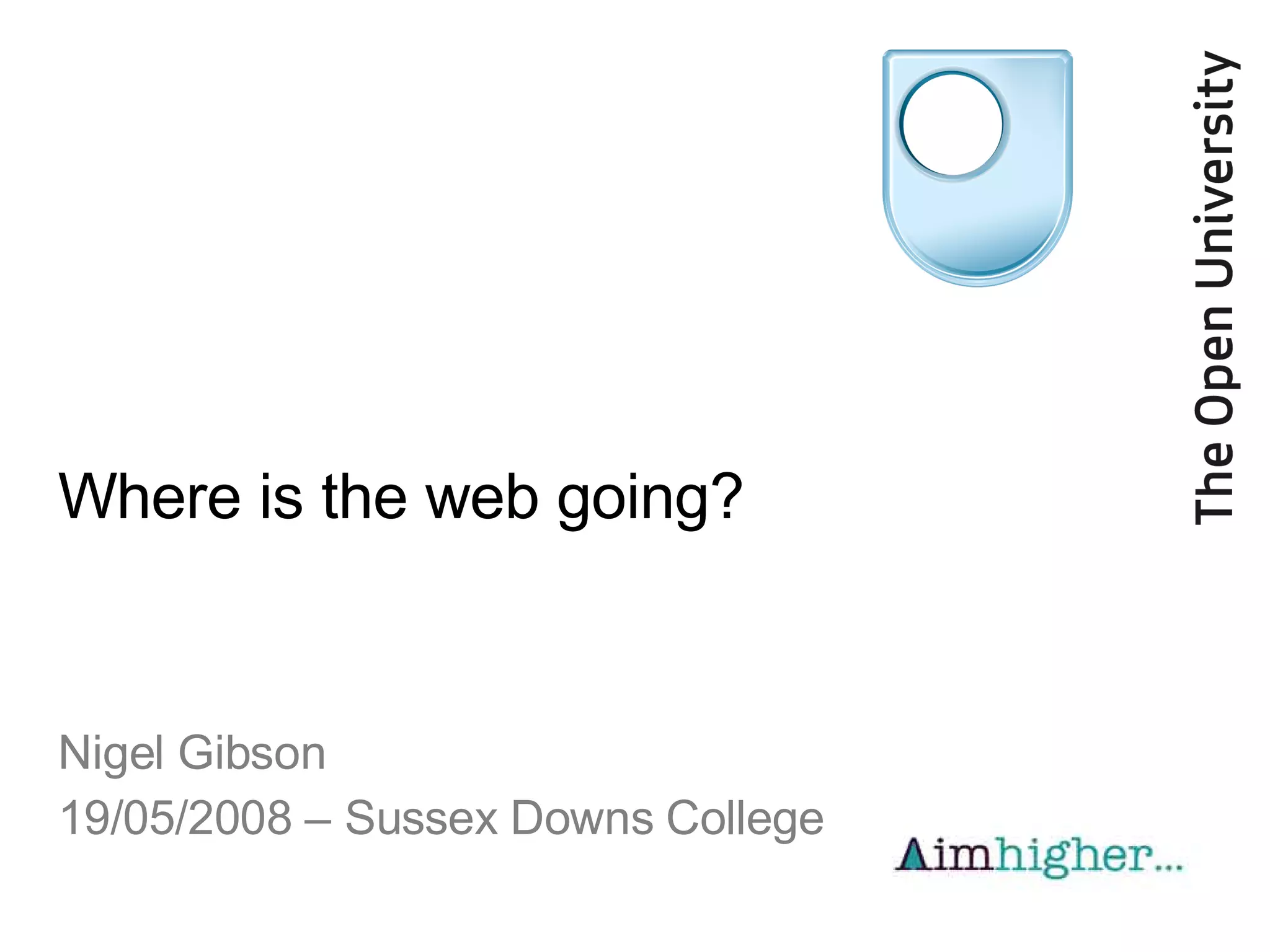 Where is the web going? Nigel Gibson 19/05/2008 – Sussex Downs College
