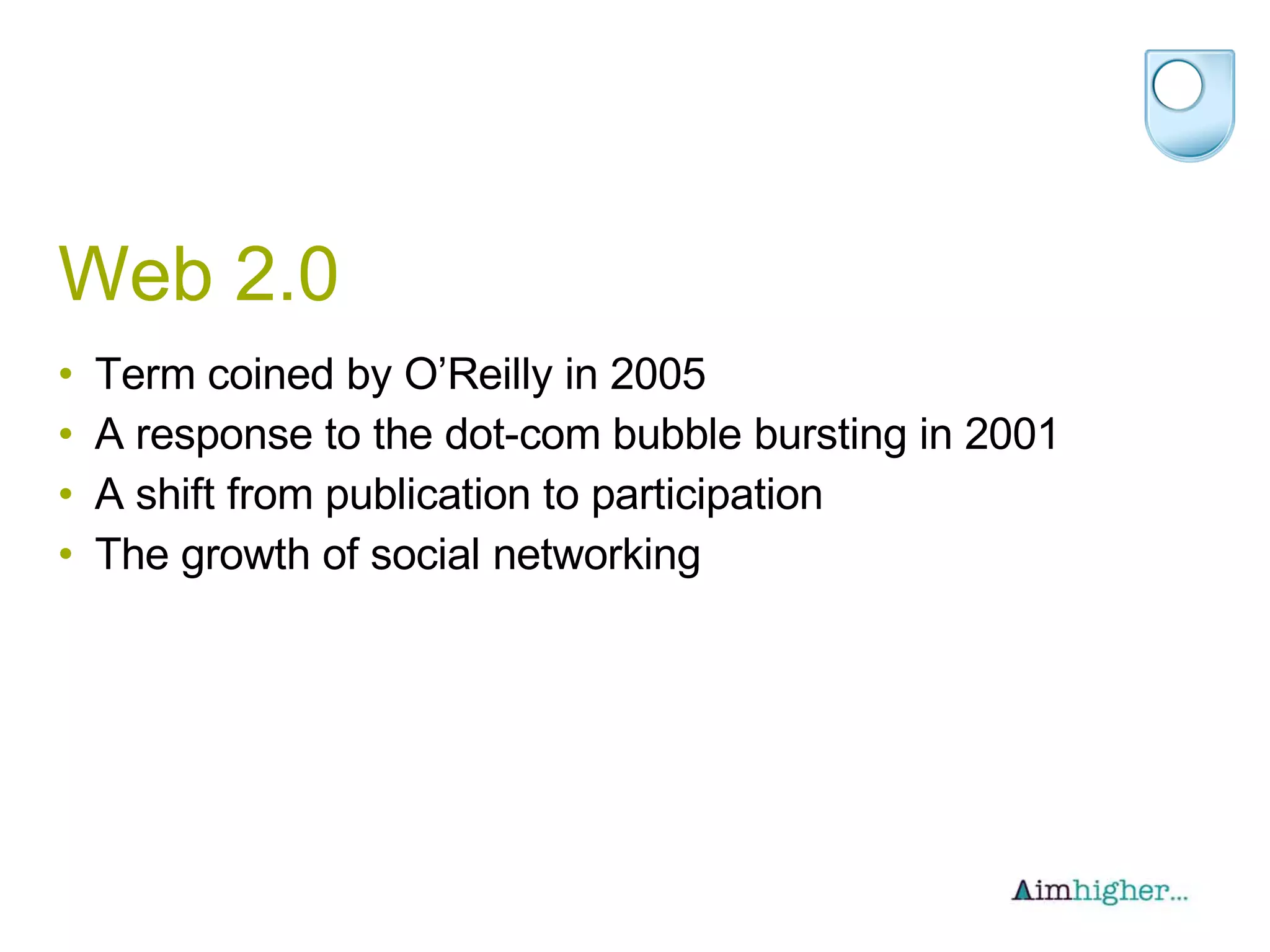 Web 2.0 Term coined by O’Reilly in 2005 A response to the dot-com bubble bursting in 2001 A shift from publication to participation The growth of social networking