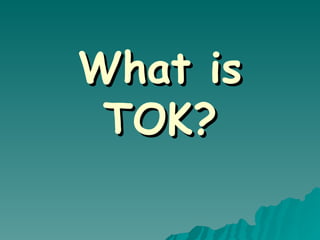What is TOK? 