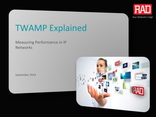 TWAMP Explained
Measuring Performance in IP
Networks
September 2014
 