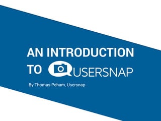 By Thomas Peham, Usersnap
TO
AN INTRODUCTION
 