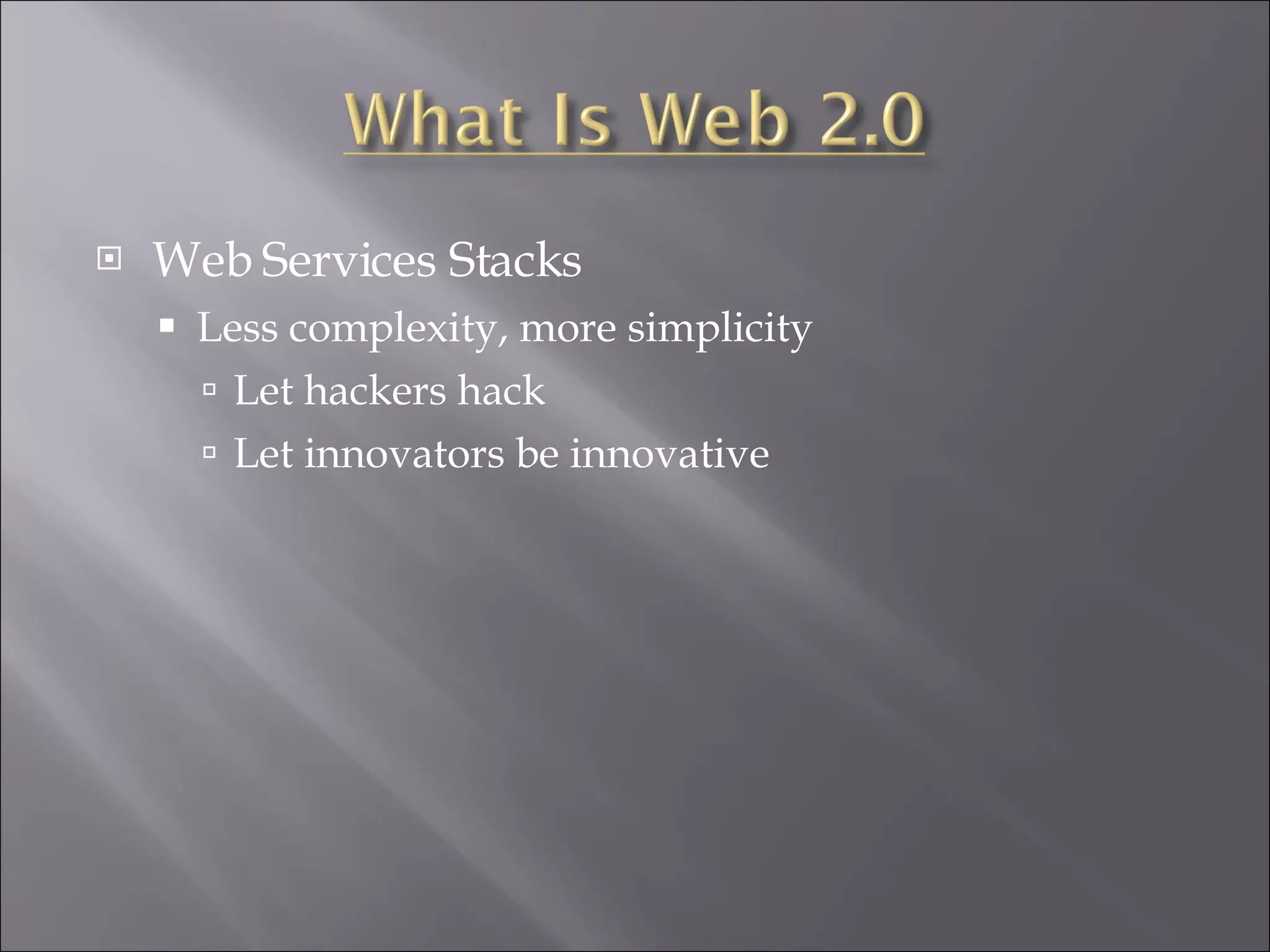Web Services Stacks Less complexity, more simplicity Let hackers hack Let innovators be innovative