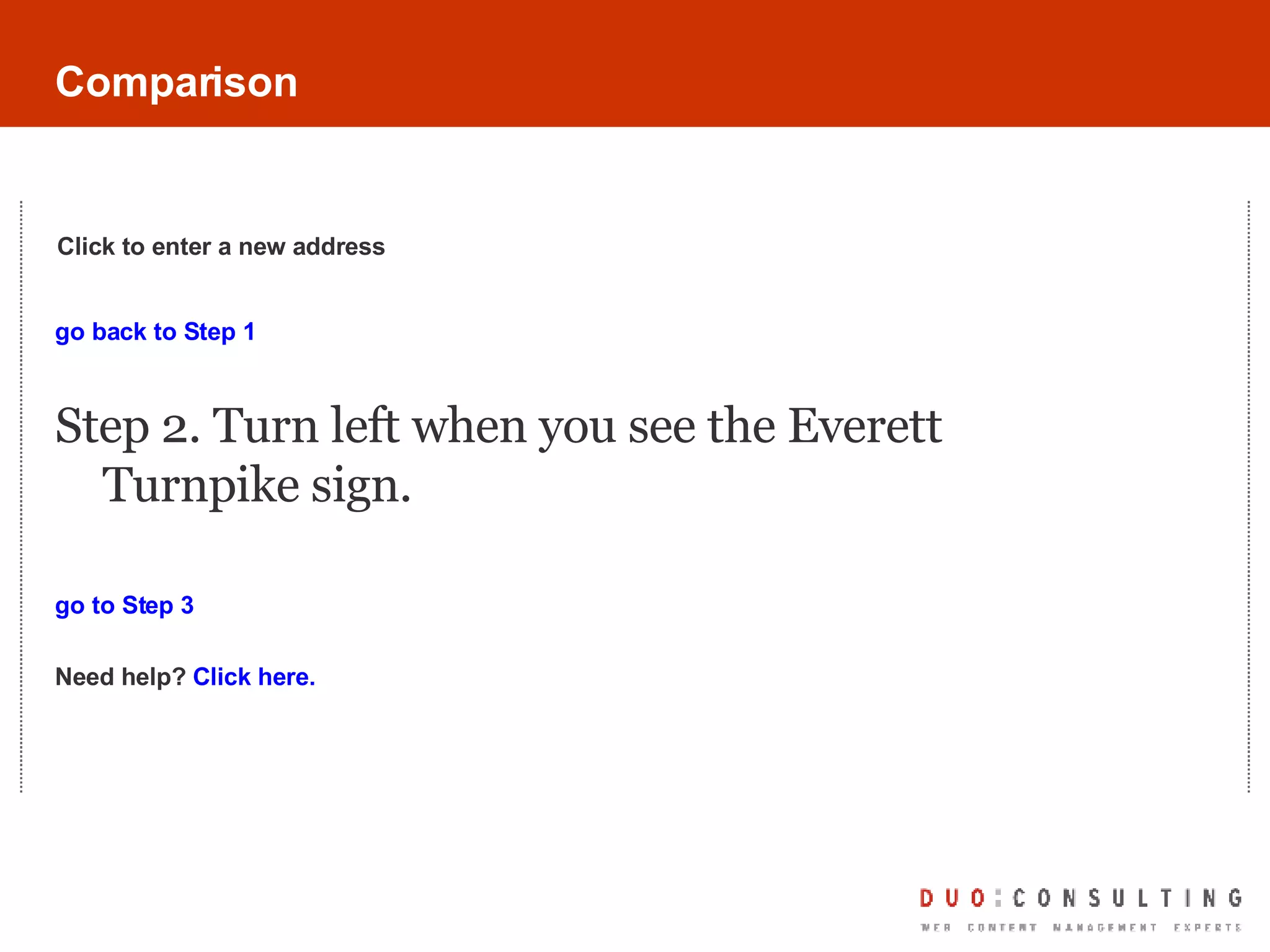 Comparison go back to Step 1 Step 2. Turn left when you see the Everett Turnpike sign.  go to Step 3 Need help?  Click here. Click to enter a new address 