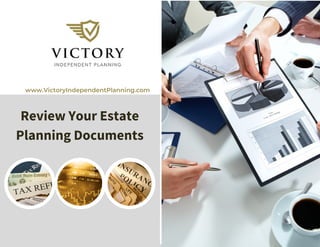 www.VictoryIndependentPlanning.com
Review Your Estate
Planning Documents
 