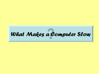 What Makes a Computer Slow 
