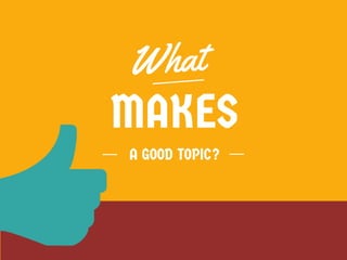 What Makes A Good Topic?