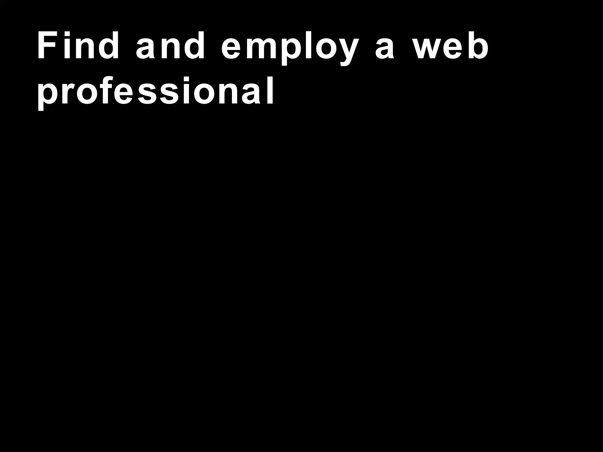 Find and employ a web professional 