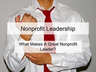 Nonprofit Leadership What Makes A Great Nonprofit Leader? 