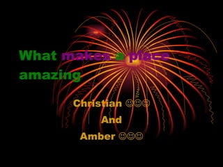 What   makes   a   place   amazing Christian   And Amber   