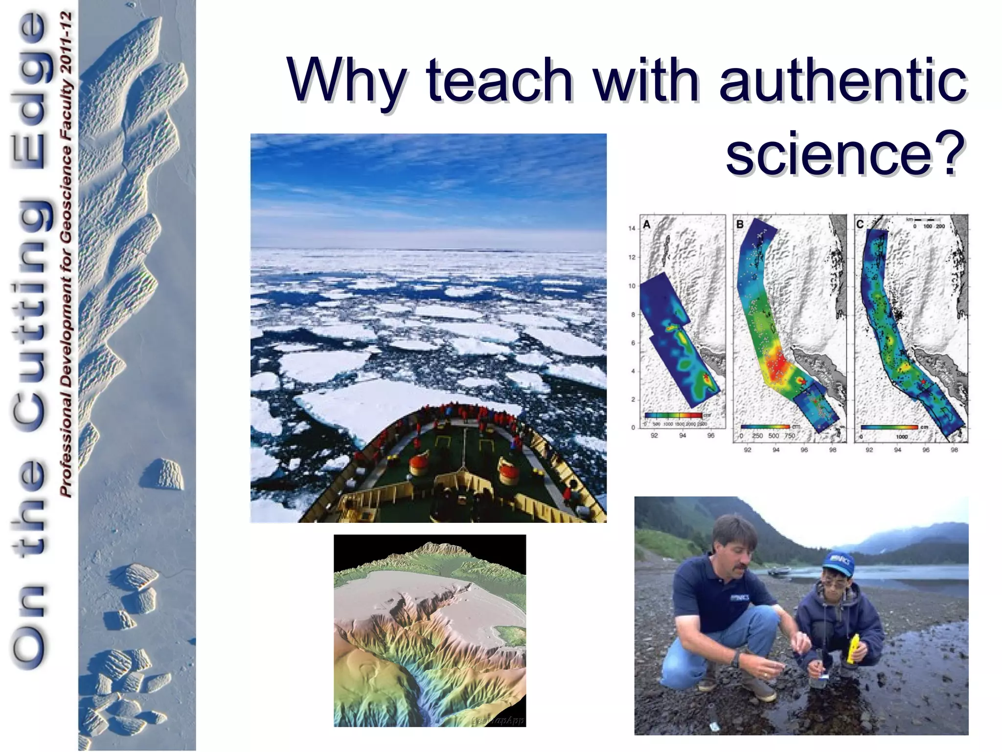 Why teach with authentic
               science?
 