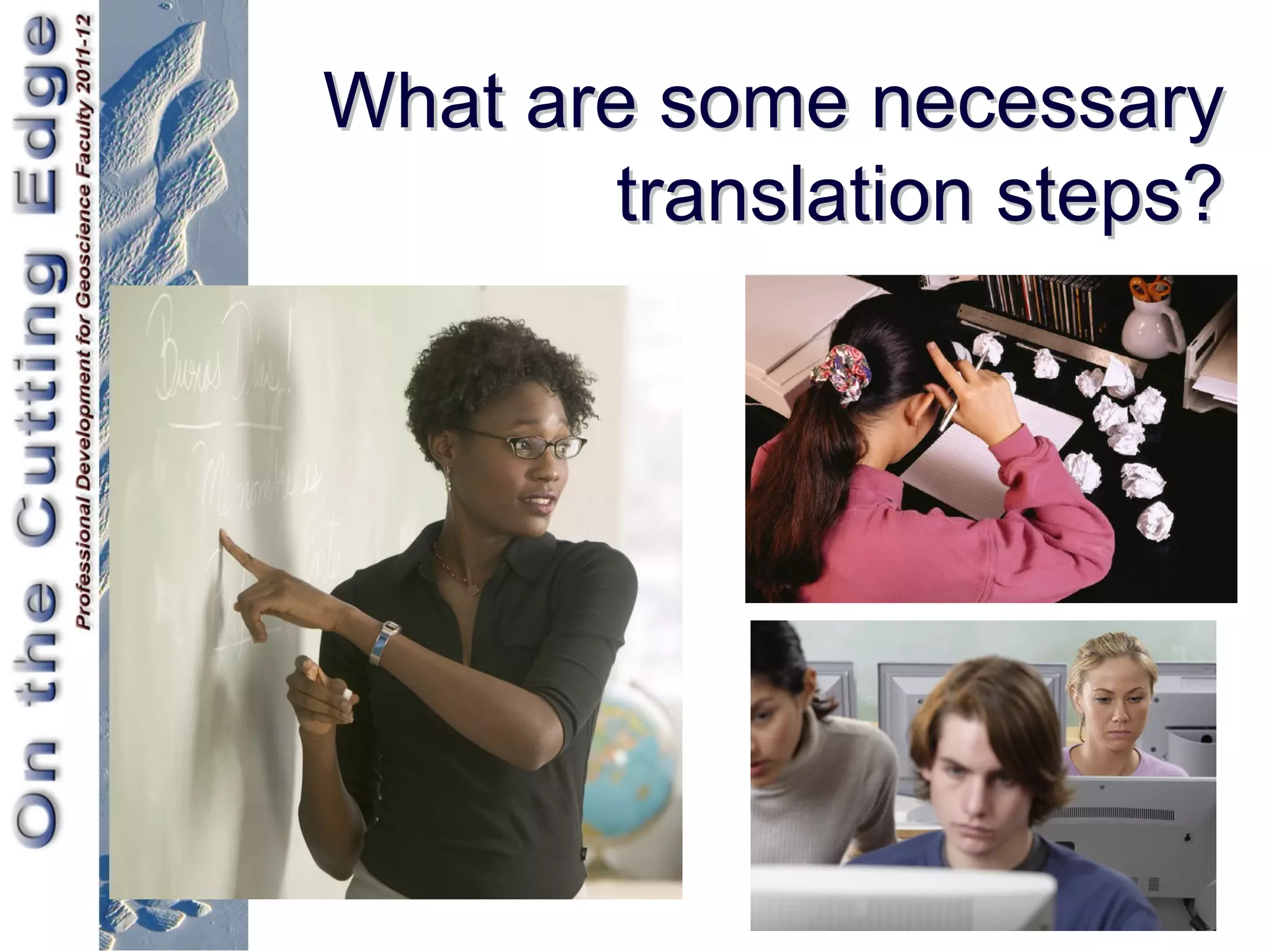What are some necessary
        translation steps?
 