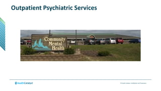 © Health Catalyst. Confidential and Proprietary.
Outpatient Psychiatric Services
 