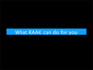 What RAAK can do for you
 