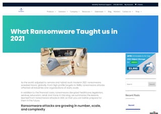 What Ransomware Taught us in
2021
As the world adjusted to remote and hybrid work model in 2021, ransomware
wreaked havoc globally. From high profile targets to SMBs, ransomware attacks
affected all industries and organizations of every scale.
In addition to the financial costs, ransomware disrupted healthcare, legislation,
services, education, retail, and more. In this blog, we summarize the lessons
learned from ransomware attacks in 2021, so that you can better prepare for
them in the future.
Ransomware attacks are growing in number, scale,
and complexity
Search Search
Recent Posts
Recent
Products  Solutions  Company  Resources  Downloads  Blog Partners Contact Us  Shop 
0 Items
StoneFly Technical Support 510-265-1616 My Account 

 
