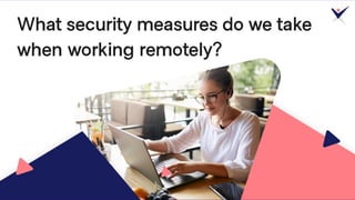 What security measures do we take when working remotely?