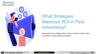What Strategies
Maximize ROI in Paid
Advertising?
Discover the proven strategies that can help you achieve maximum return
on investment in paid advertising campaigns.
 