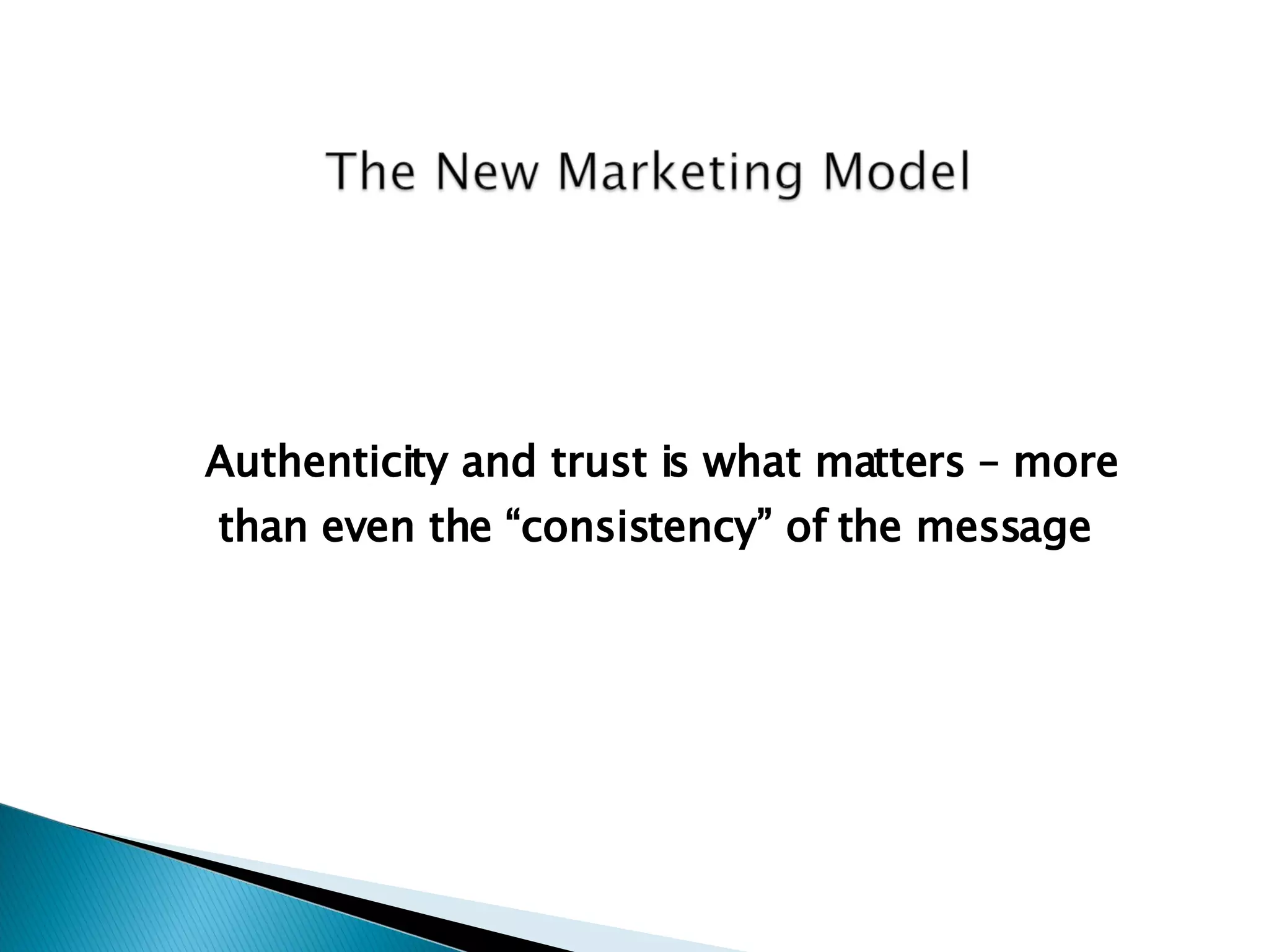 Authenticity and trust is what matters – more than even the “consistency” of the message  