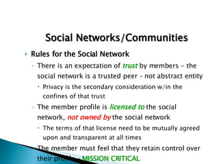<ul><li>Rules for the Social Network </li></ul><ul><ul><li>There is an expectation of  trust  by members - the social netw...