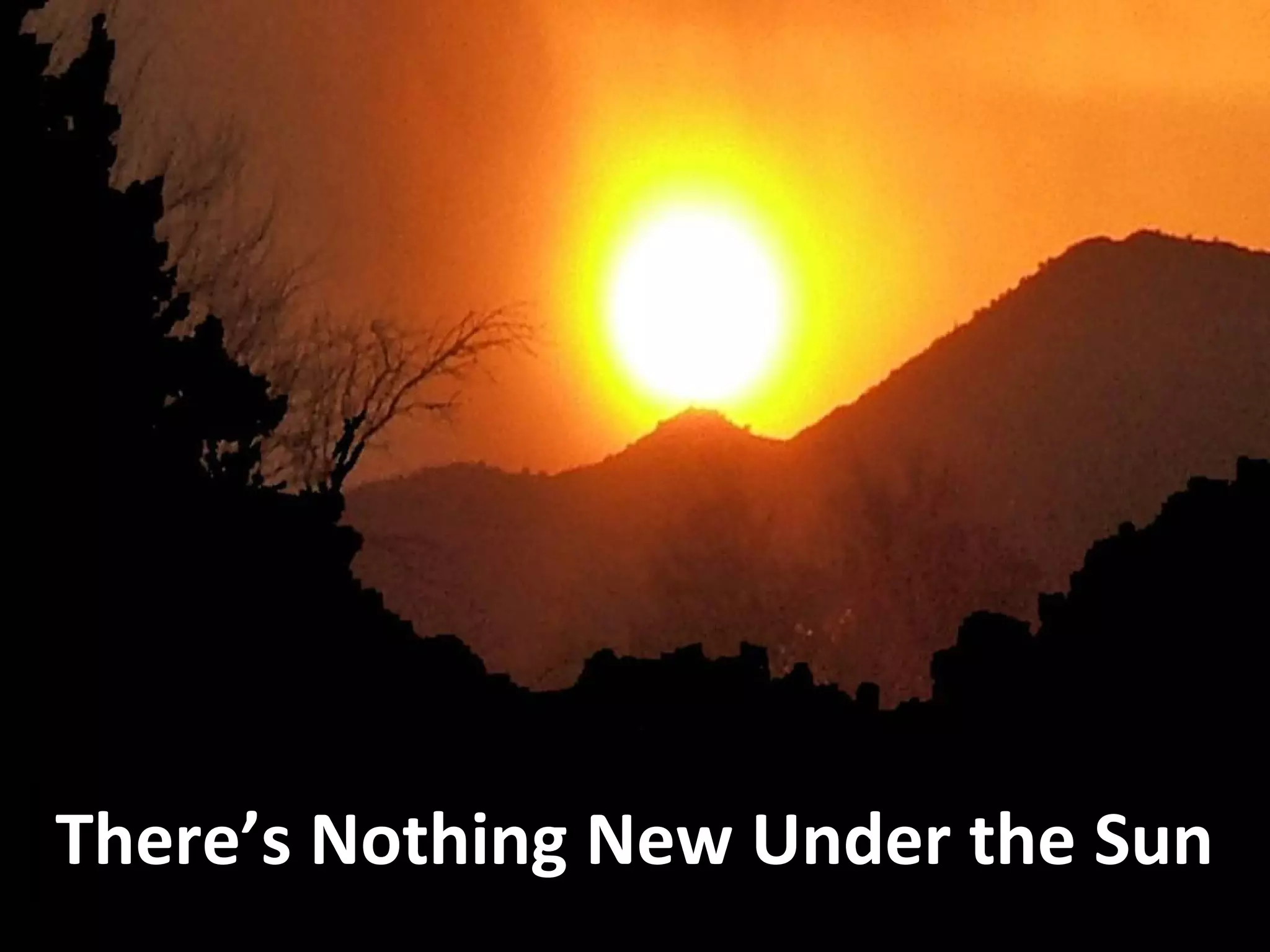 There’s Nothing New Under the Sun
 