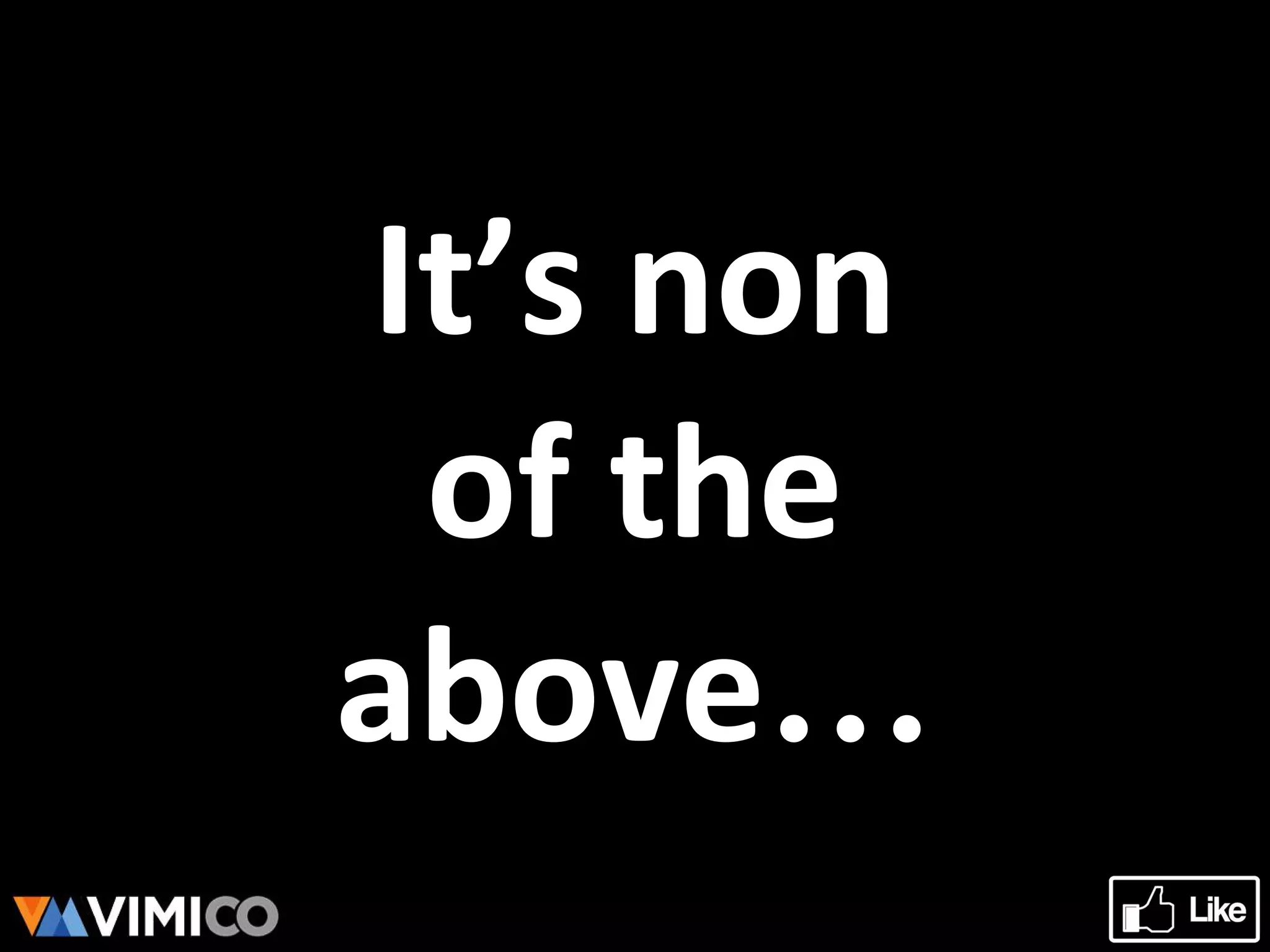 It’s non
of the
above…
 