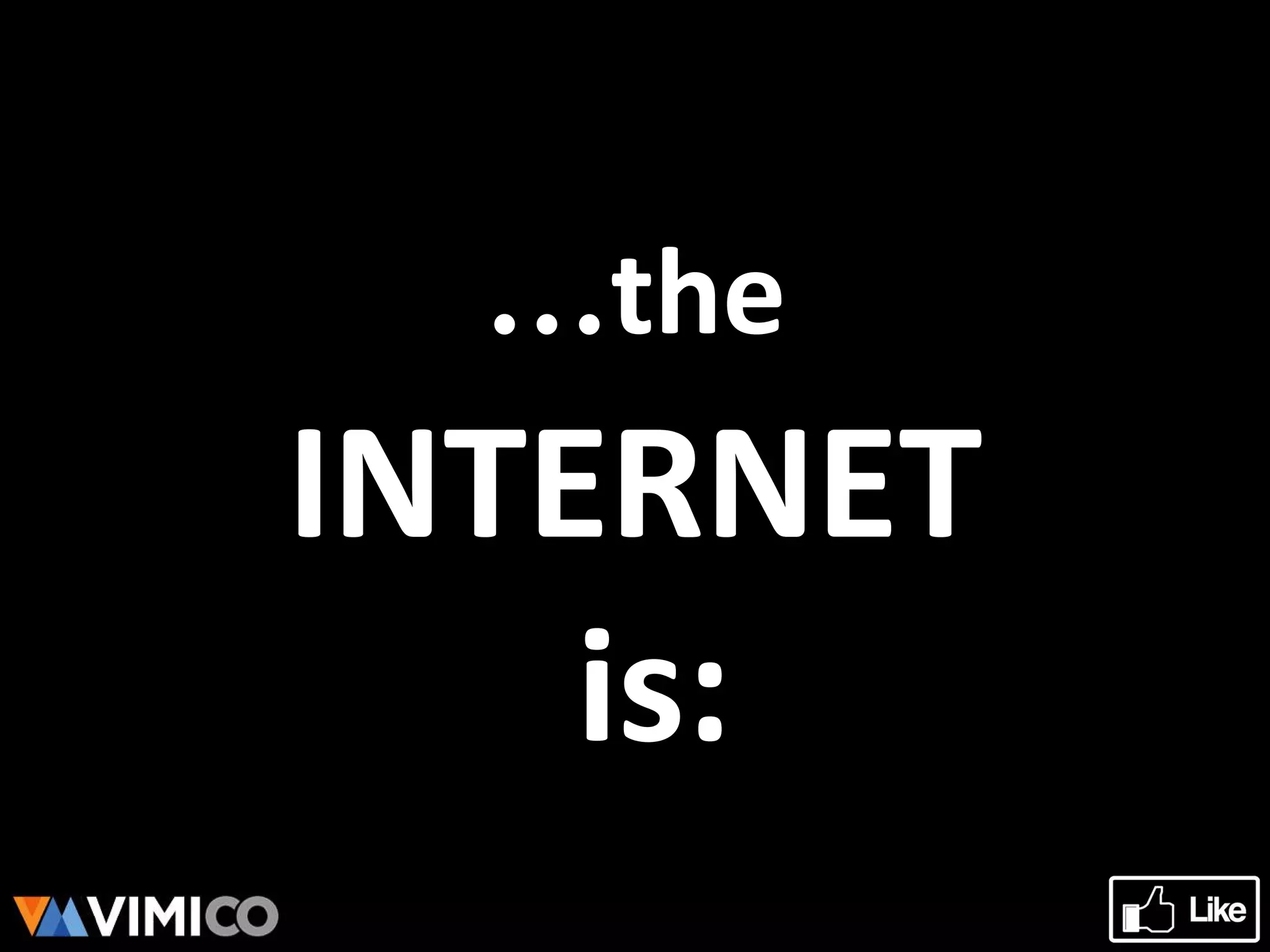 …the
INTERNET
is:
 