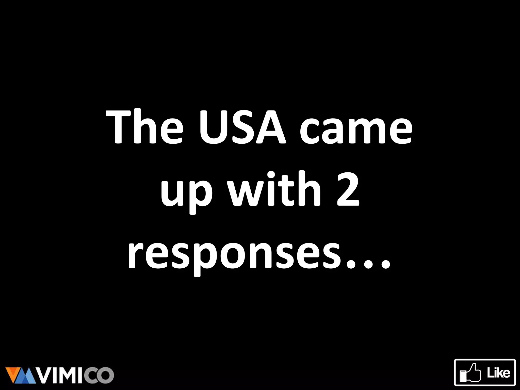The USA came
up with 2
responses…
 