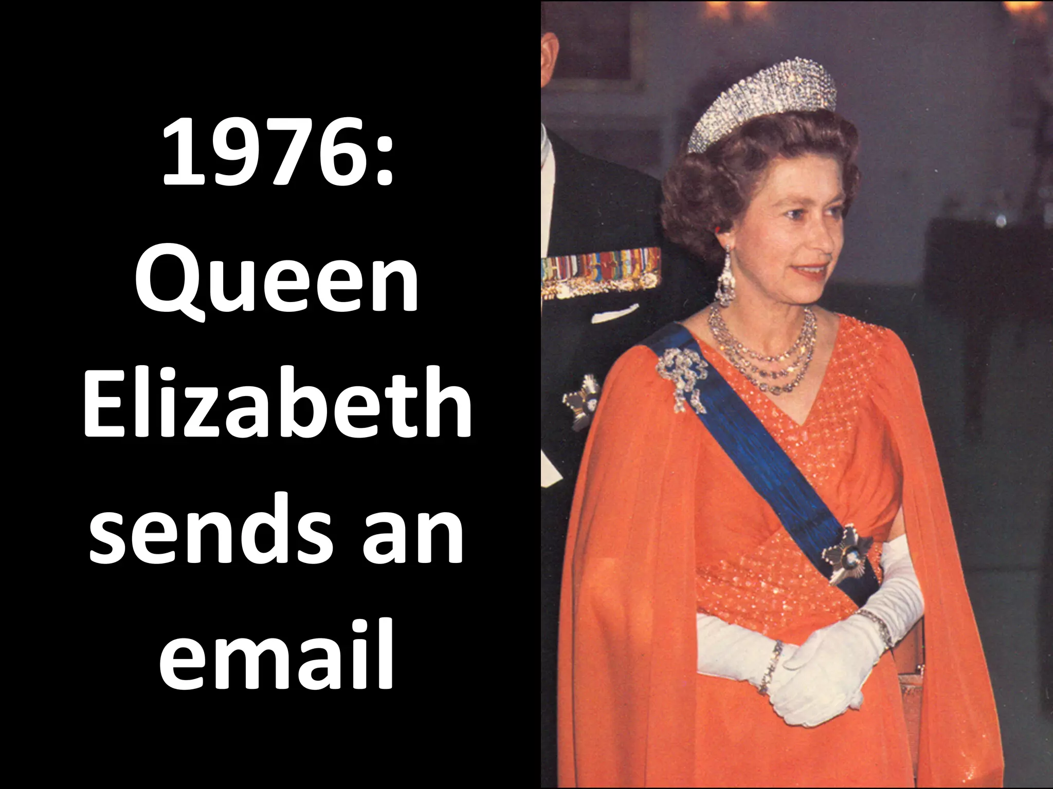 1976:
Queen
Elizabeth
sends an
email
 