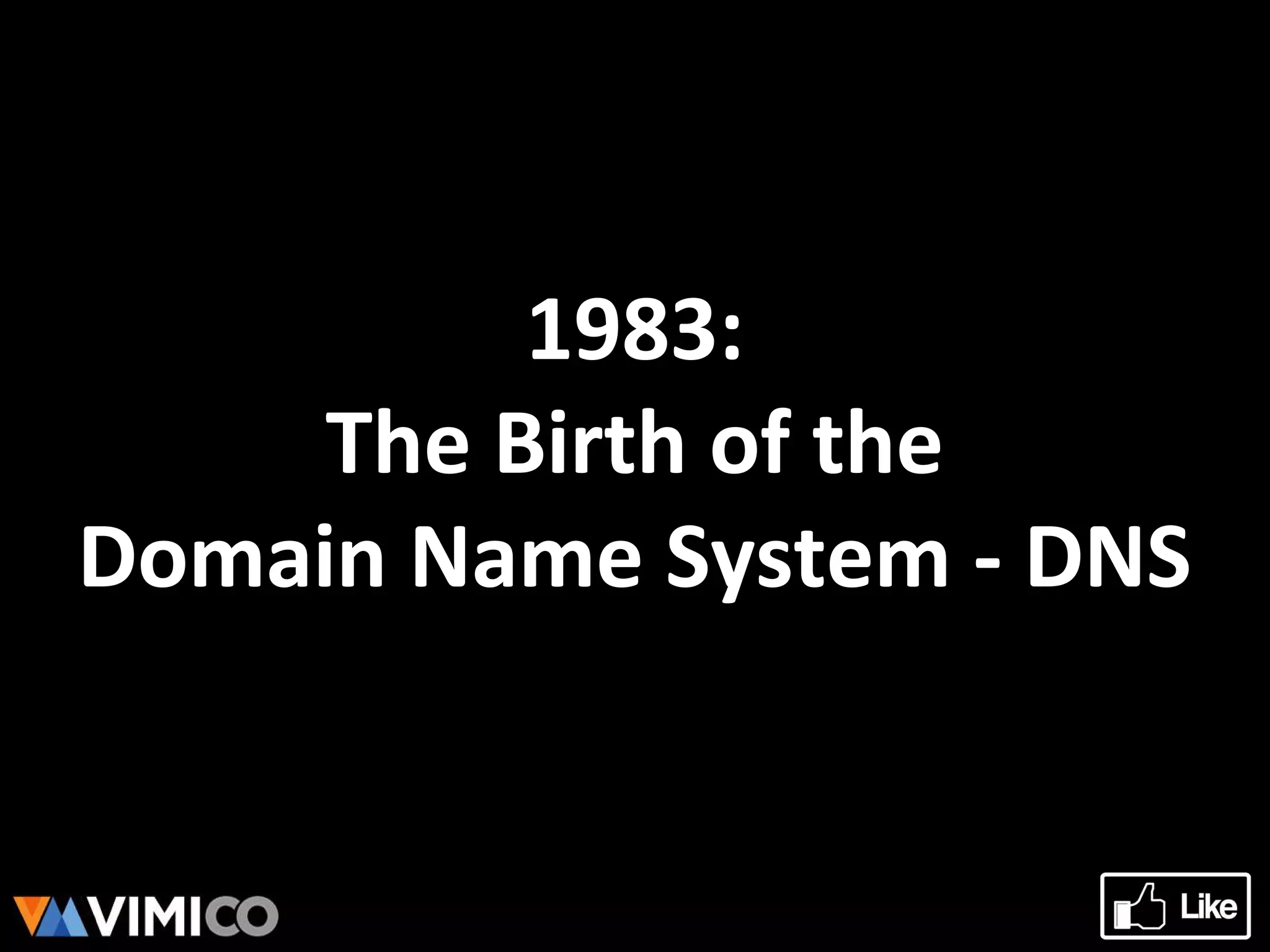 1983:
The Birth of the
Domain Name System - DNS
 
