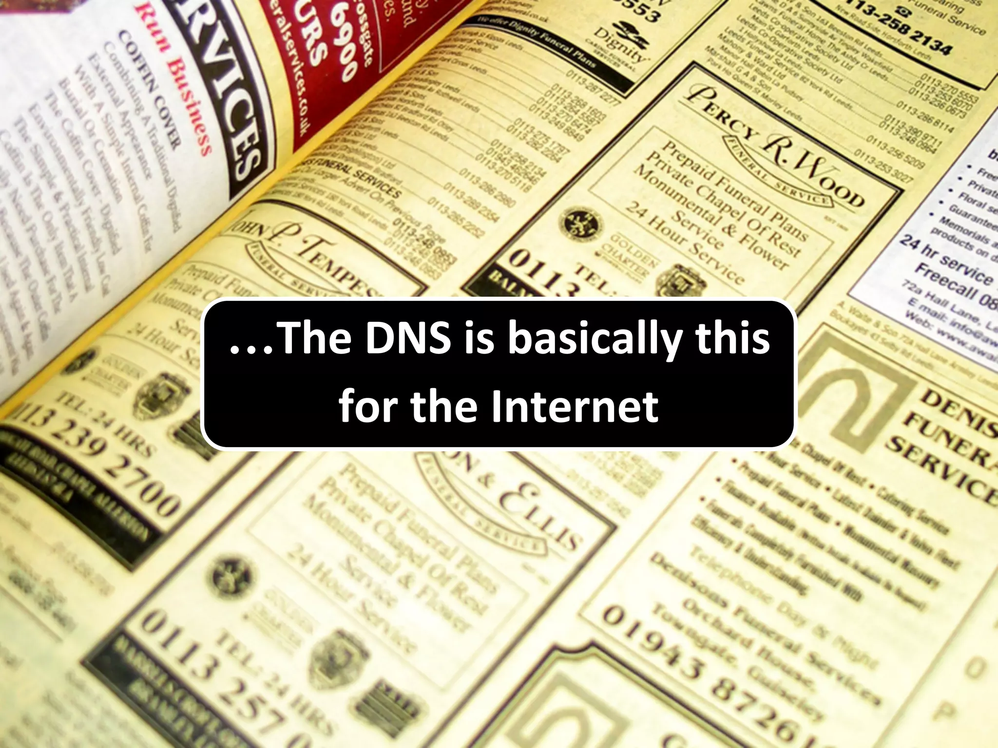 …The DNS is basically this
for the Internet
 