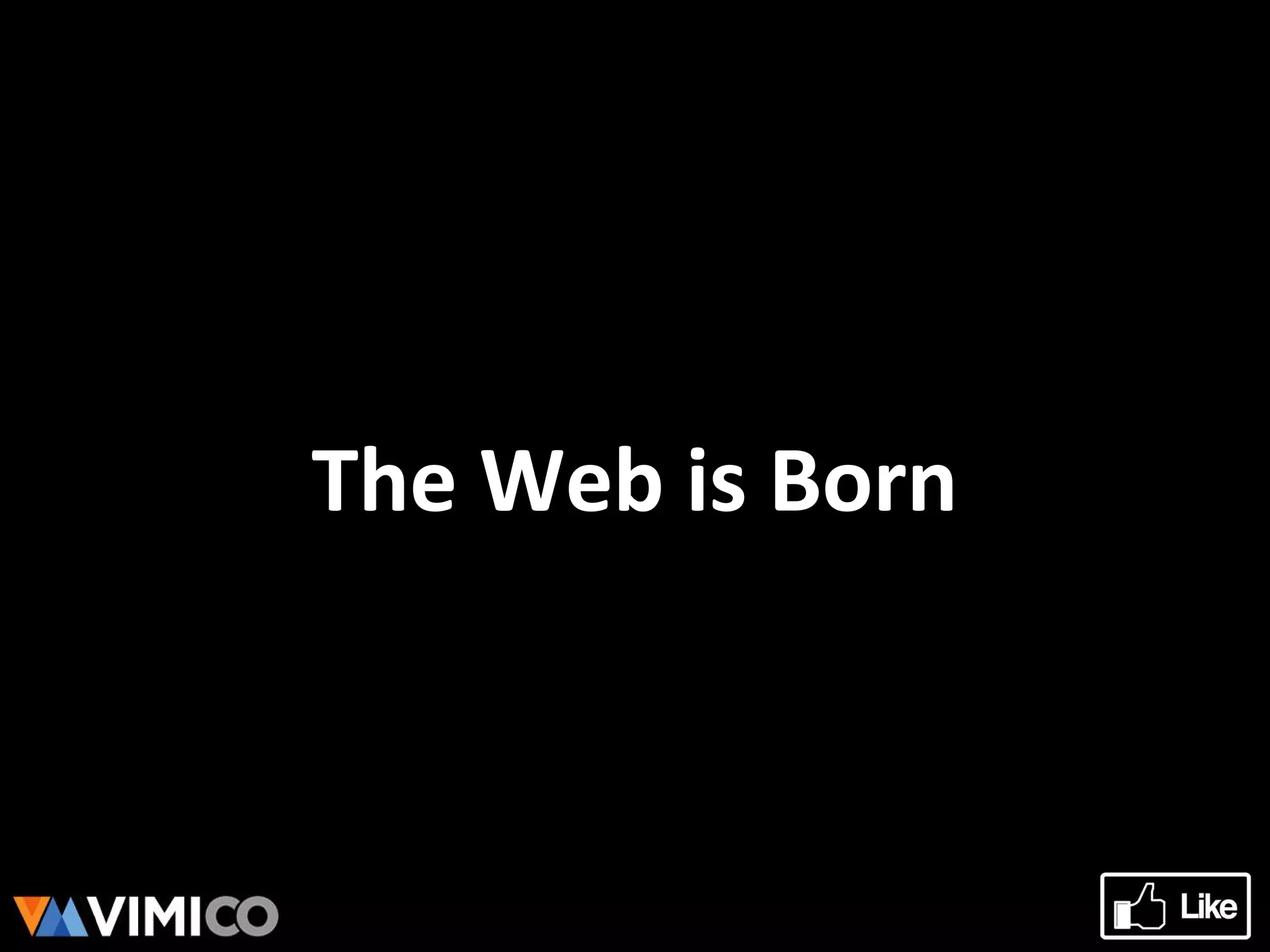 The Web is Born
 