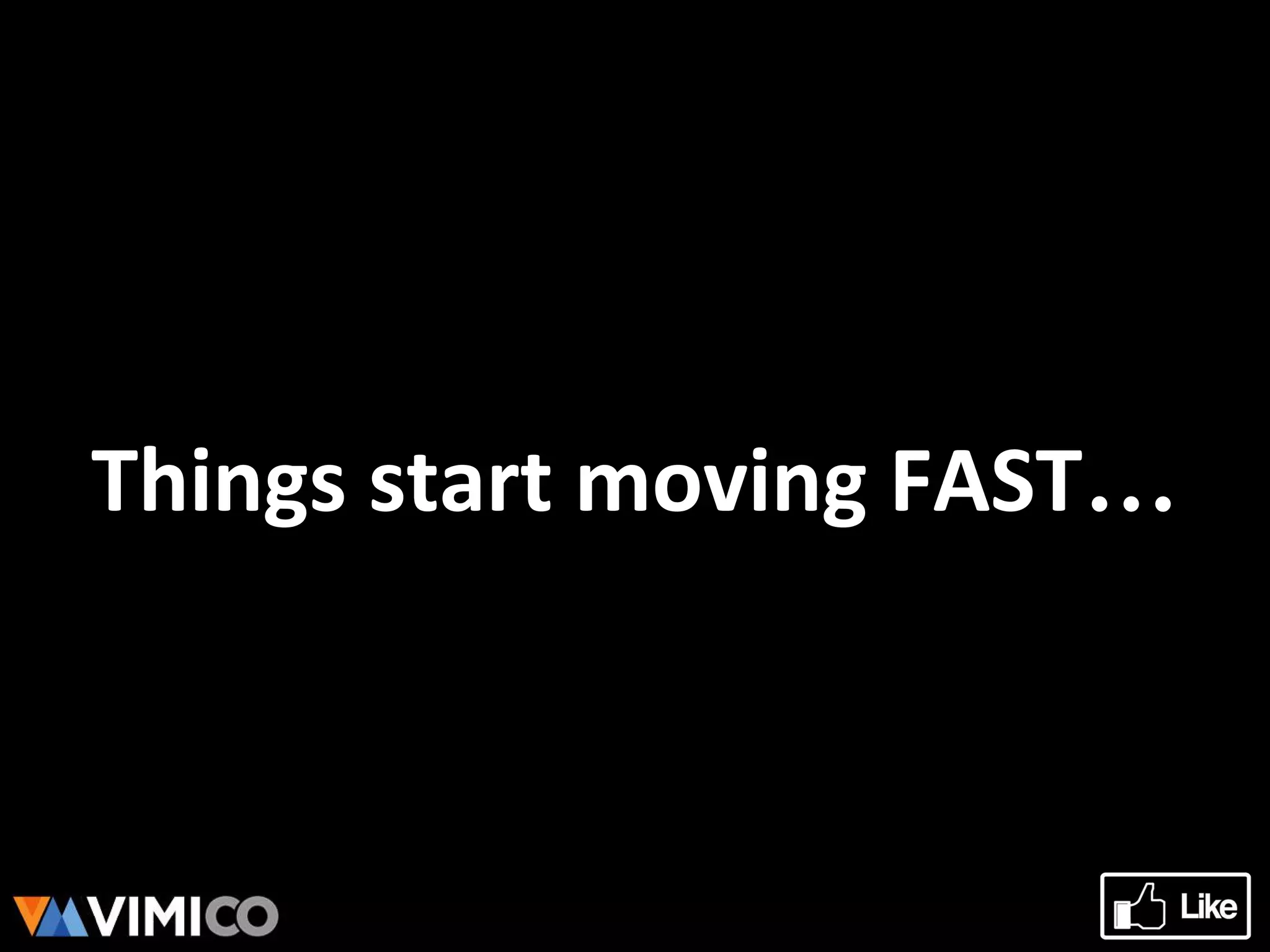 Things start moving FAST…
 