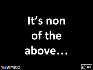 It’s non
of the
above…
 