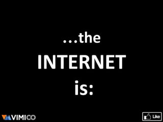 …the
INTERNET
is:
 