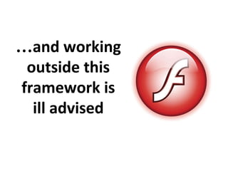 …and working
outside this
framework is
ill advised
 