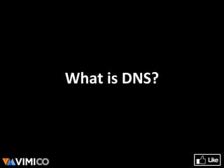 What is DNS?
 