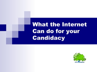 What the Internet Can do for your Candidacy 